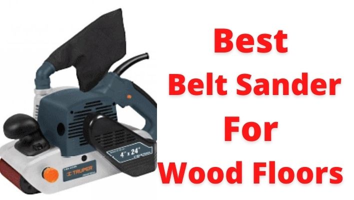 Best Belt Sander For Wood Floors
