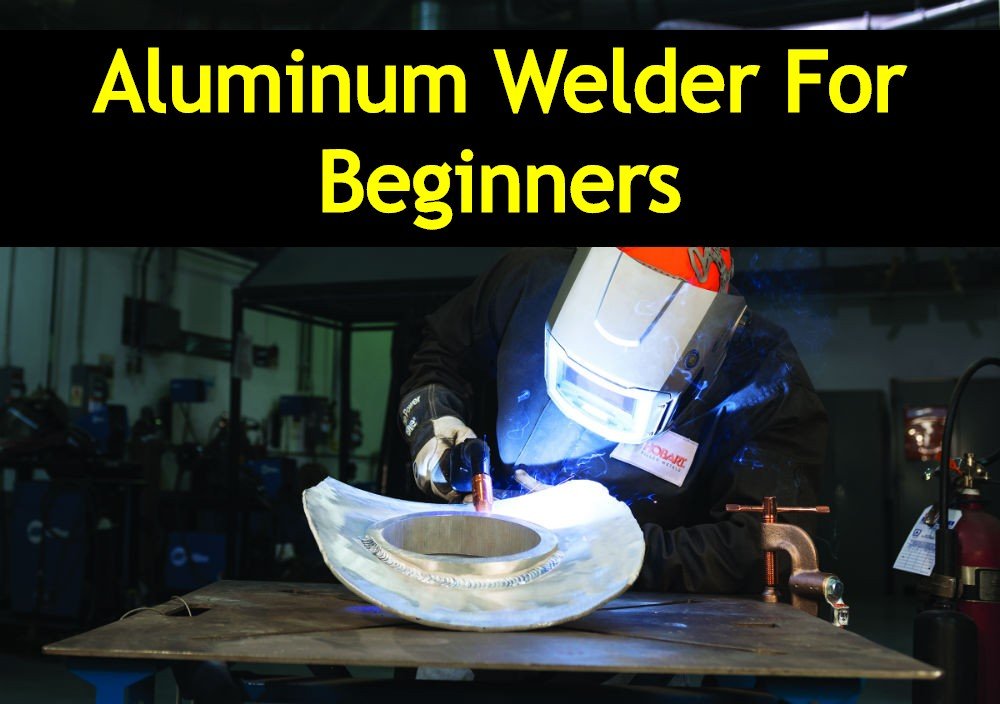 Best Aluminum Welder For Beginners