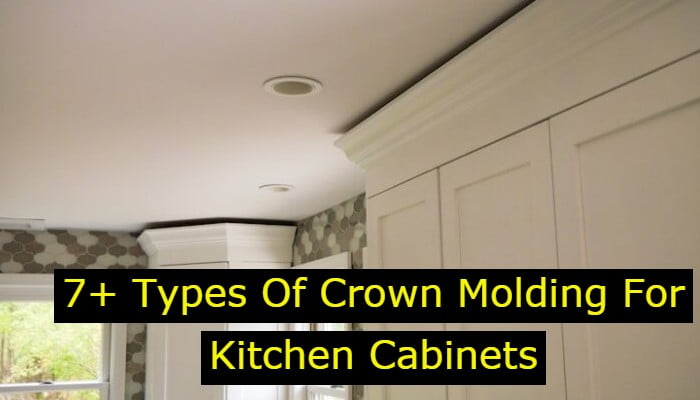 7+ Types Of Crown Molding For Kitchen Cabinets