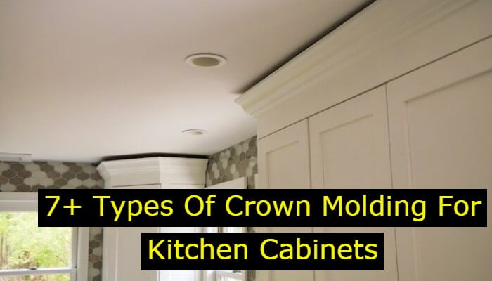 The 7 Types Of Crown Molding For Kitchen Cabinets 2021