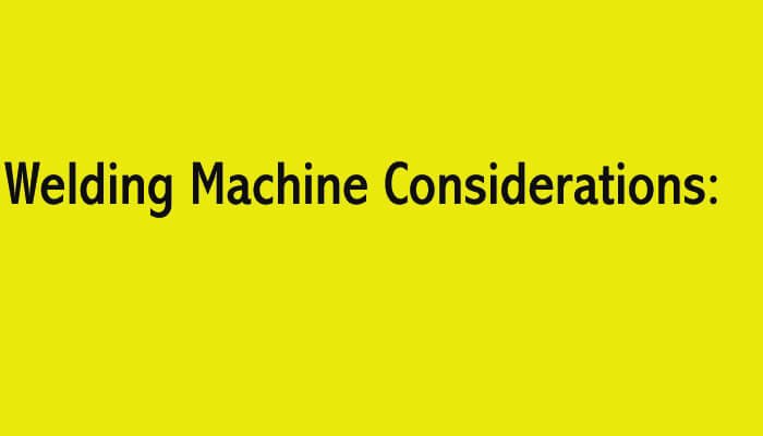 Welding Machine Considerations
